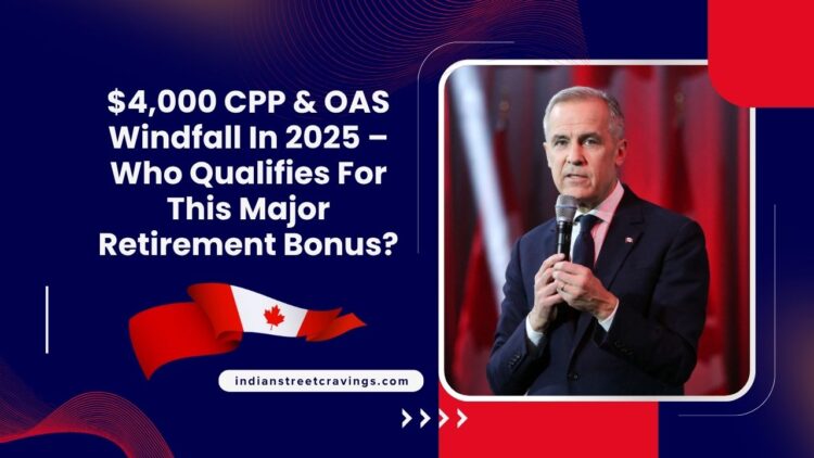 $4,000 CPP & OAS Windfall In 2025 – Who Qualifies For This Major Retirement Bonus?