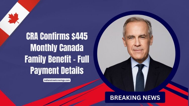 CRA Confirms $445 Monthly Canada Family Benefit – Full Payment Details And Eligibility